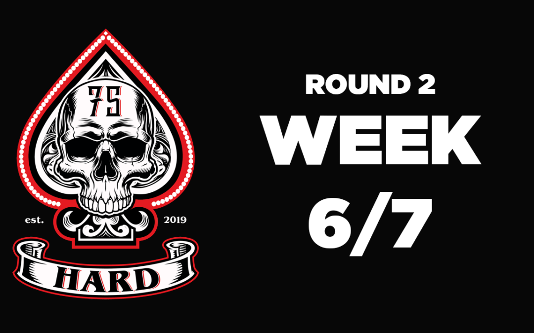 75 Hard R2: Week 6/7